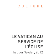 C  u  l  t  u  r  e      LE VATICAN AU SERVICE DE L’éGLISE Theo