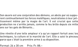 Son œuvre est une conjuration des démons, un abcès par où suppu