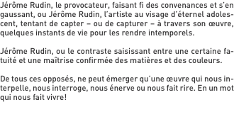 Jérôme Rudin, le provocateur, faisant fi des convenances et s’e